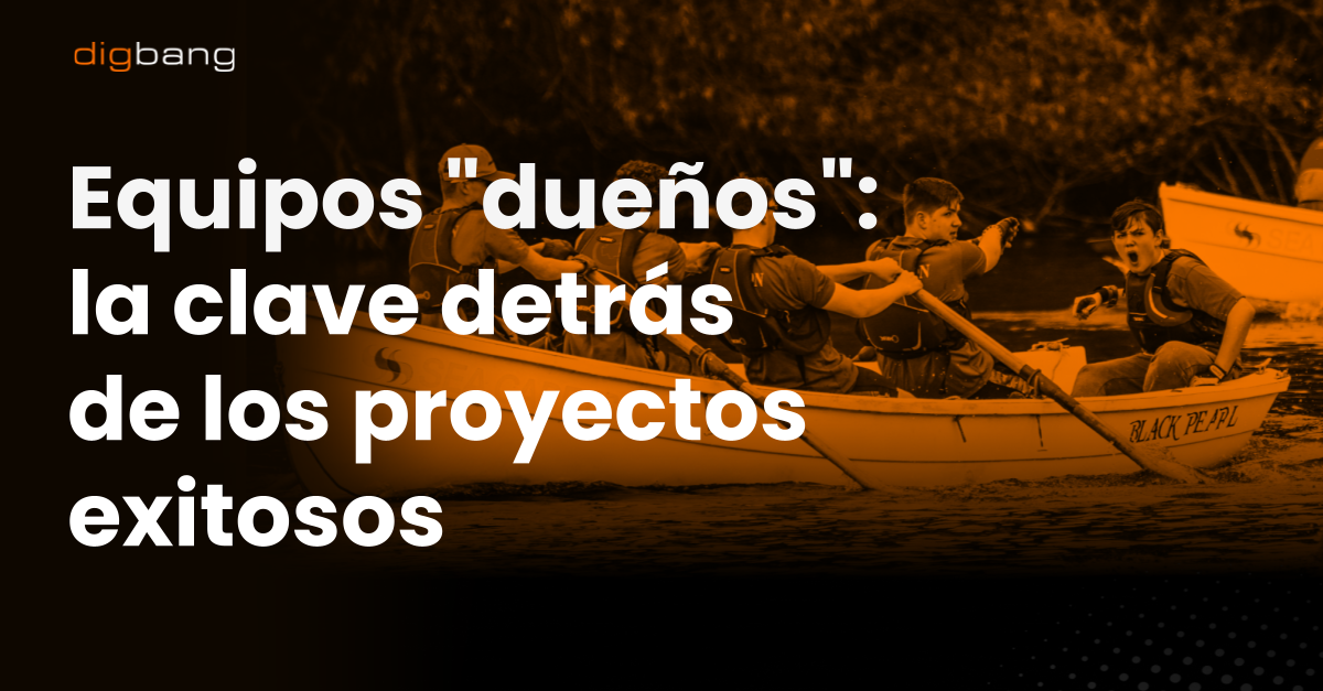 Equipos “dueños”: la clave detrás de los proyectos exitosos