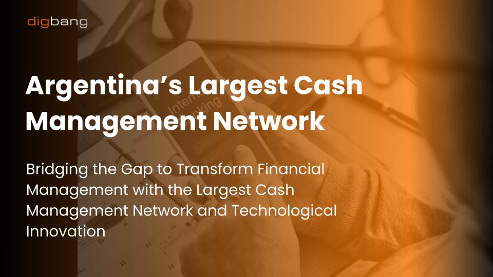 Argentina’s Largest Cash Management Network