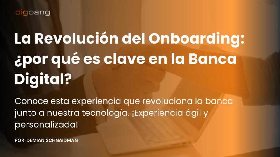 La Revolución del Onboarding: ¿por qué es clave en la Banca Digital?