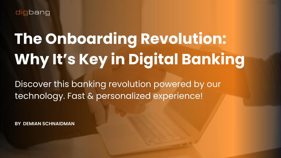 The Onboarding Revolution: Why It’s Key in Digital Banking