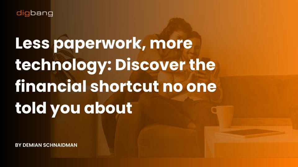 Less paperwork, more technology: Discover the financial shortcut no one told you about
