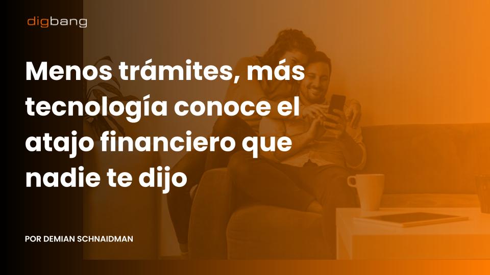 Menos trámites, más tecnología conoce el atajo financiero que nadie te dijo