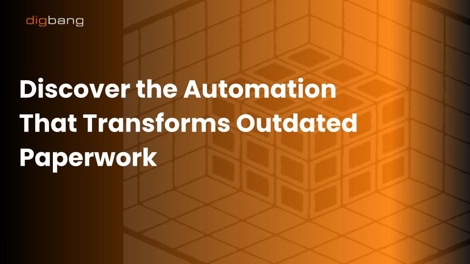 Discover the Automation That Transforms Outdated Paperwork